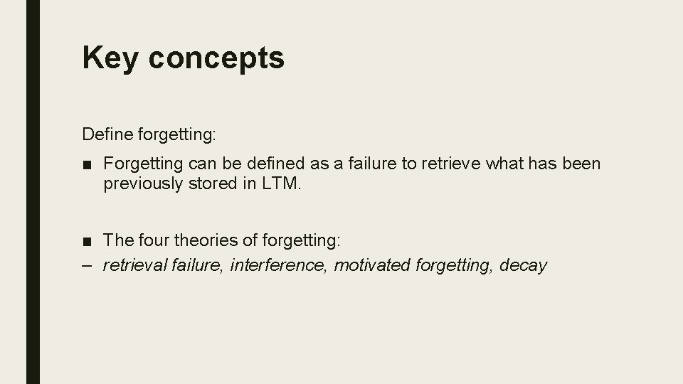 Key concepts Define forgetting: ■ Forgetting can be defined as a failure to retrieve