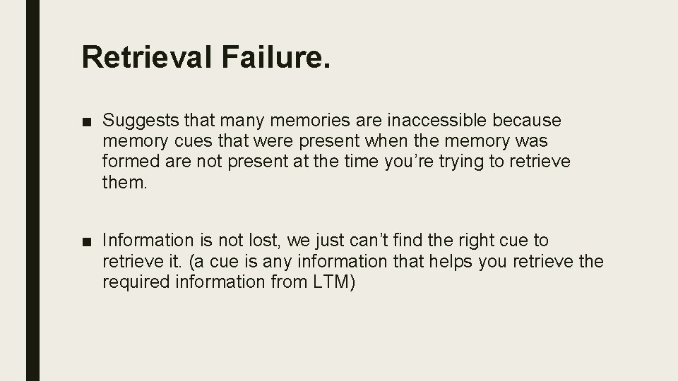 Retrieval Failure. ■ Suggests that many memories are inaccessible because memory cues that were