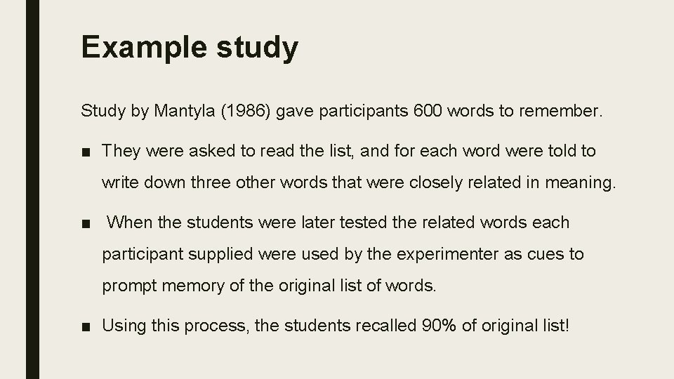 Example study Study by Mantyla (1986) gave participants 600 words to remember. ■ They