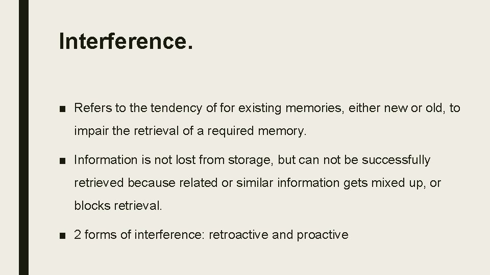 Interference. ■ Refers to the tendency of for existing memories, either new or old,