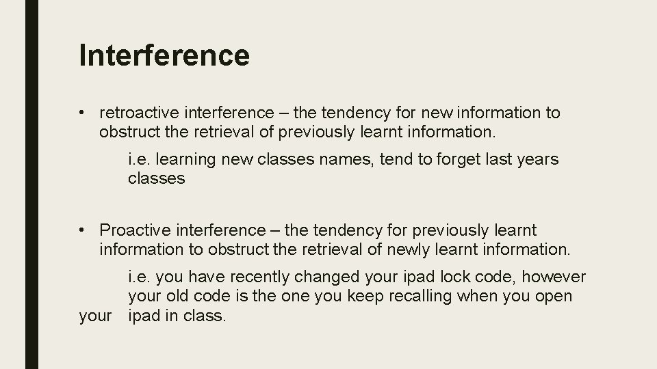 Interference • retroactive interference – the tendency for new information to obstruct the retrieval