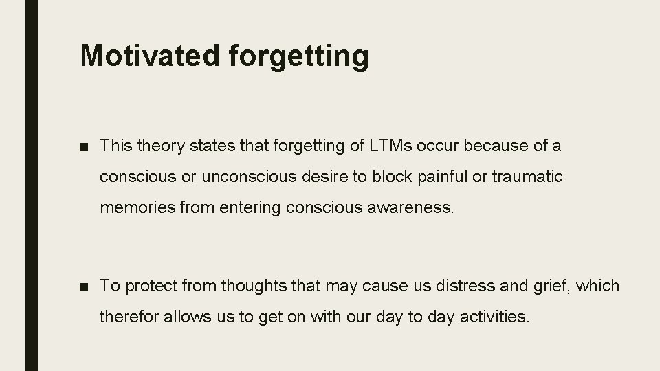 Motivated forgetting ■ This theory states that forgetting of LTMs occur because of a