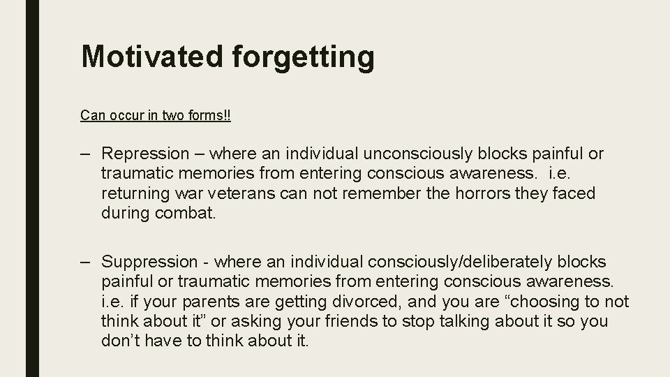 Motivated forgetting Can occur in two forms!! – Repression – where an individual unconsciously