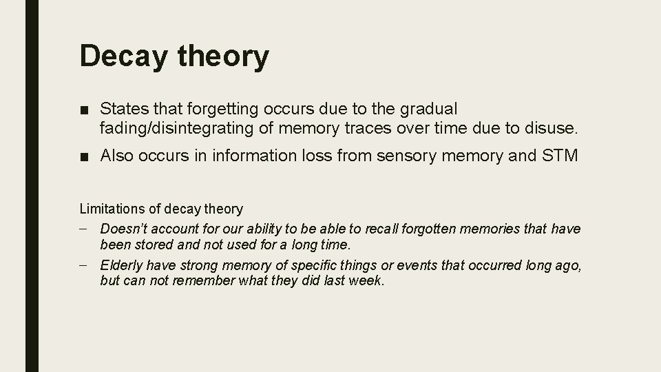 Decay theory ■ States that forgetting occurs due to the gradual fading/disintegrating of memory