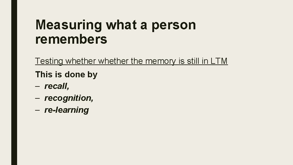 Measuring what a person remembers Testing whether the memory is still in LTM This