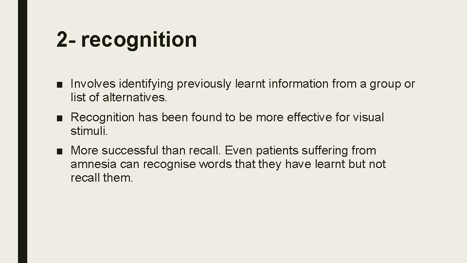 2 - recognition ■ Involves identifying previously learnt information from a group or list 2 - recognition ■ Involves identifying previously learnt information from a group or list