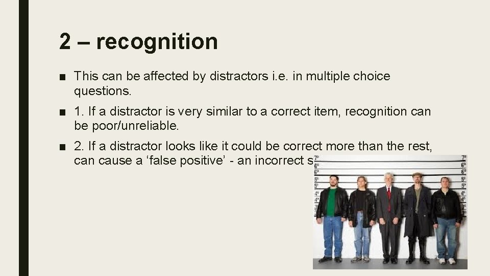 2 – recognition ■ This can be affected by distractors i. e. in multiple
