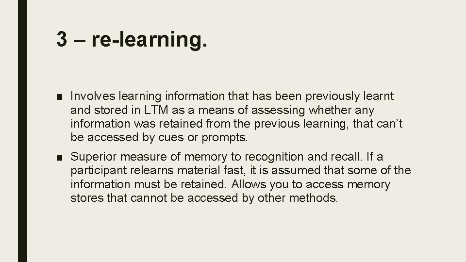 3 – re-learning. ■ Involves learning information that has been previously learnt and stored