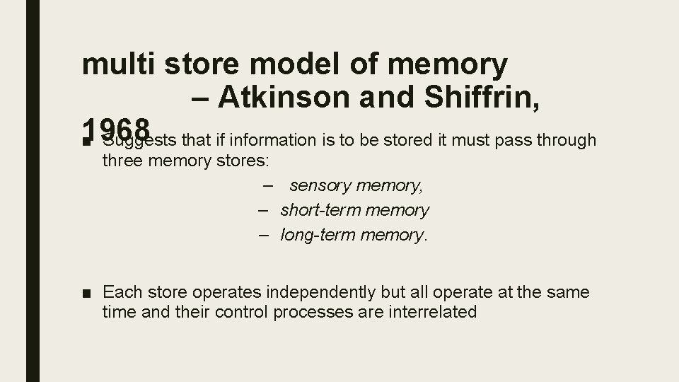 multi store model of memory – Atkinson and Shiffrin, 1968 ■ Suggests that if