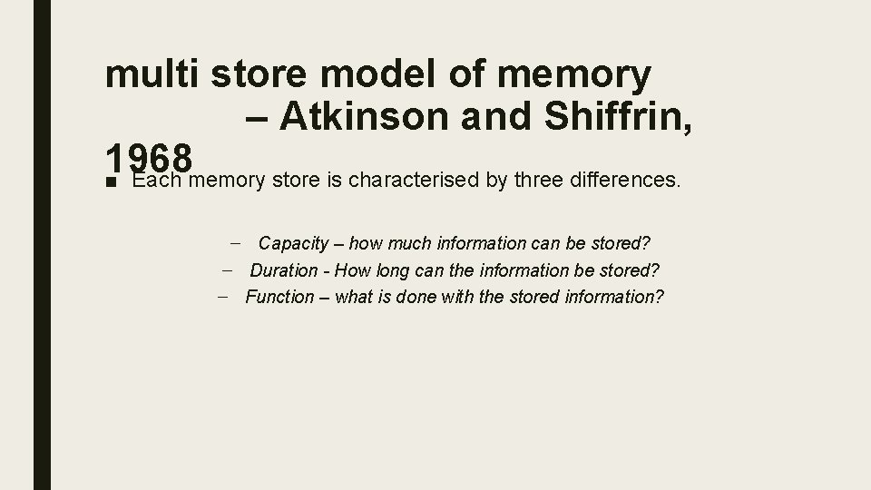 multi store model of memory – Atkinson and Shiffrin, 1968 ■ Each memory store