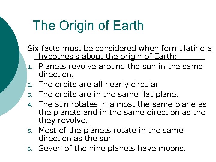 The Origin of Earth Six facts must be considered when formulating a hypothesis about