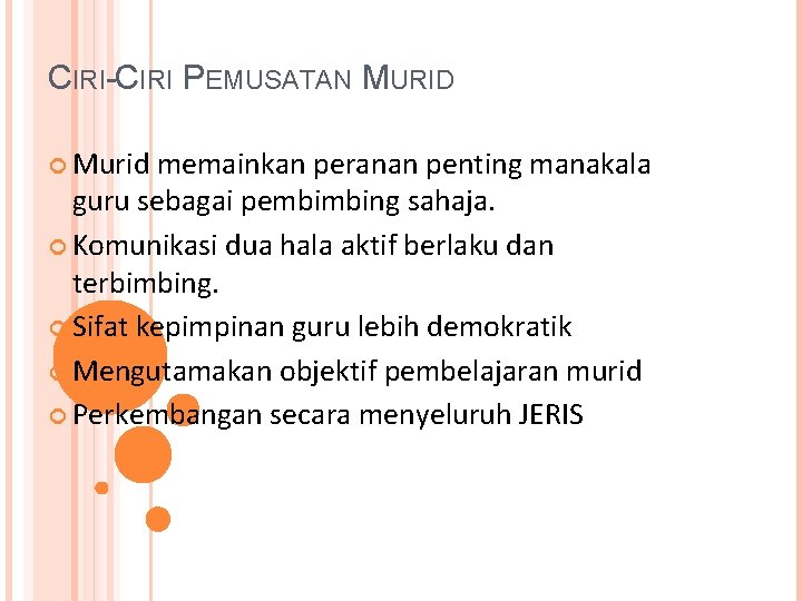 CIRI-CIRI PEMUSATAN MURID Murid memainkan peranan penting manakala guru sebagai pembimbing sahaja. Komunikasi dua