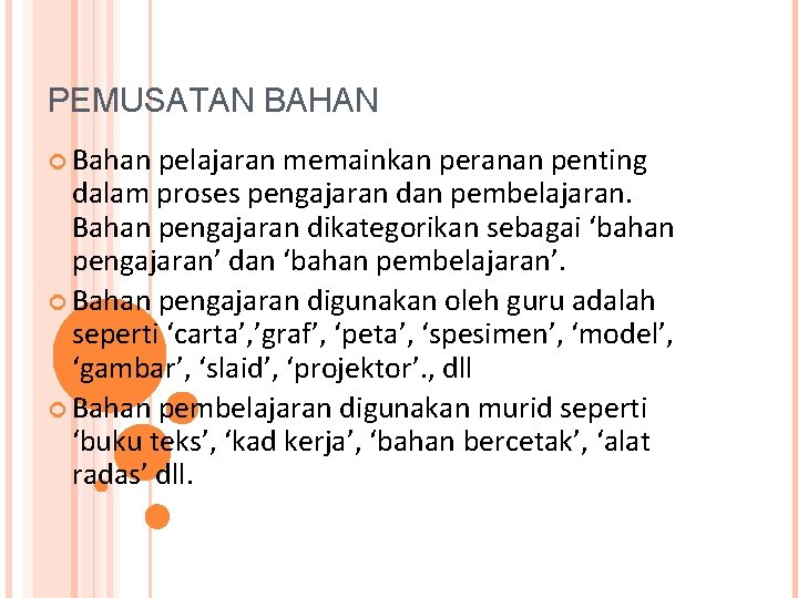 PEMUSATAN BAHAN Bahan pelajaran memainkan peranan penting dalam proses pengajaran dan pembelajaran. Bahan pengajaran PEMUSATAN BAHAN Bahan pelajaran memainkan peranan penting dalam proses pengajaran dan pembelajaran. Bahan pengajaran