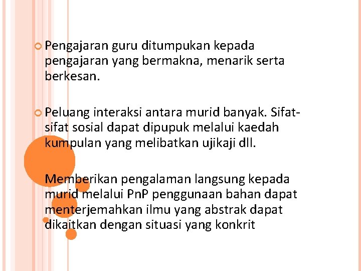 Pengajaran guru ditumpukan kepada pengajaran yang bermakna, menarik serta berkesan. Peluang interaksi antara Pengajaran guru ditumpukan kepada pengajaran yang bermakna, menarik serta berkesan. Peluang interaksi antara