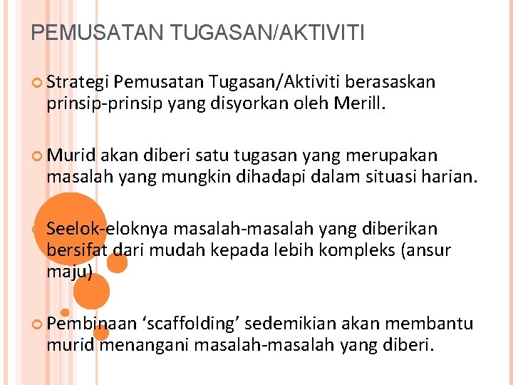 PEMUSATAN TUGASAN/AKTIVITI Strategi Pemusatan Tugasan/Aktiviti berasaskan prinsip-prinsip yang disyorkan oleh Merill. Murid akan diberi