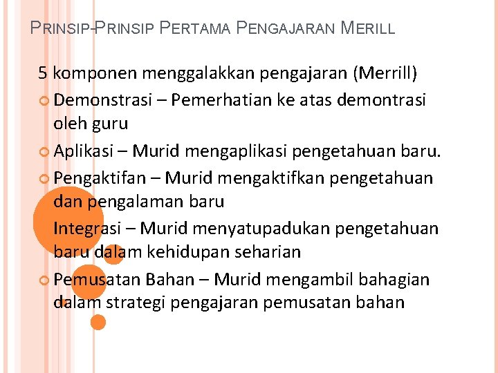 PRINSIP-PRINSIP PERTAMA PENGAJARAN MERILL 5 komponen menggalakkan pengajaran (Merrill) Demonstrasi – Pemerhatian ke atas