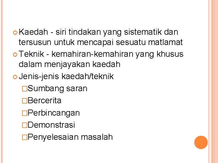  Kaedah - siri tindakan yang sistematik dan tersusun untuk mencapai sesuatu matlamat Teknik