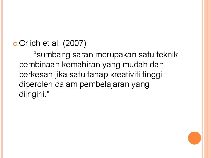  Orlich et al. (2007) “sumbang saran merupakan satu teknik pembinaan kemahiran yang mudah