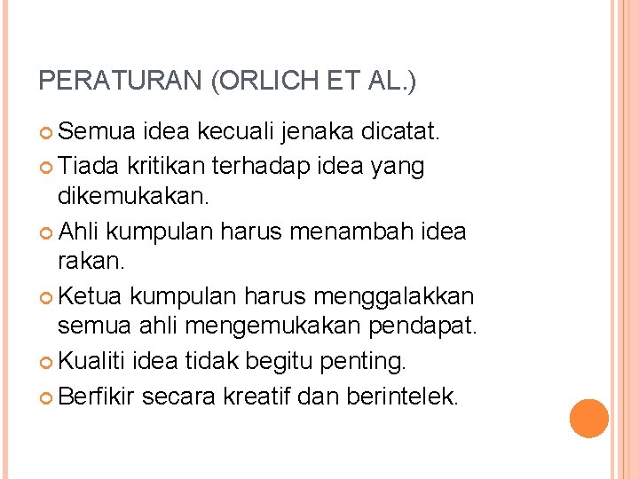 PERATURAN (ORLICH ET AL. ) Semua idea kecuali jenaka dicatat. Tiada kritikan terhadap idea