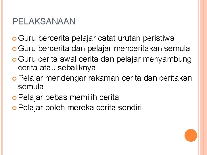 PELAKSANAAN Guru bercerita pelajar catat urutan peristiwa Guru bercerita dan pelajar menceritakan semula Guru