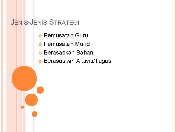 JENIS-JENIS STRATEGI Pemusatan Guru Pemusatan Murid Berasaskan Bahan Berasaskan Aktiviti/Tugas 