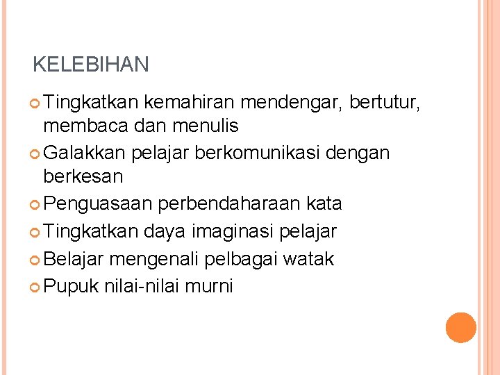 KELEBIHAN Tingkatkan kemahiran mendengar, bertutur, membaca dan menulis Galakkan pelajar berkomunikasi dengan berkesan Penguasaan