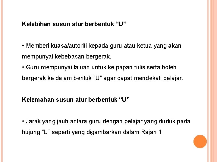 Kelebihan susun atur berbentuk “U” • Memberi kuasa/autoriti kepada guru atau ketua yang akan