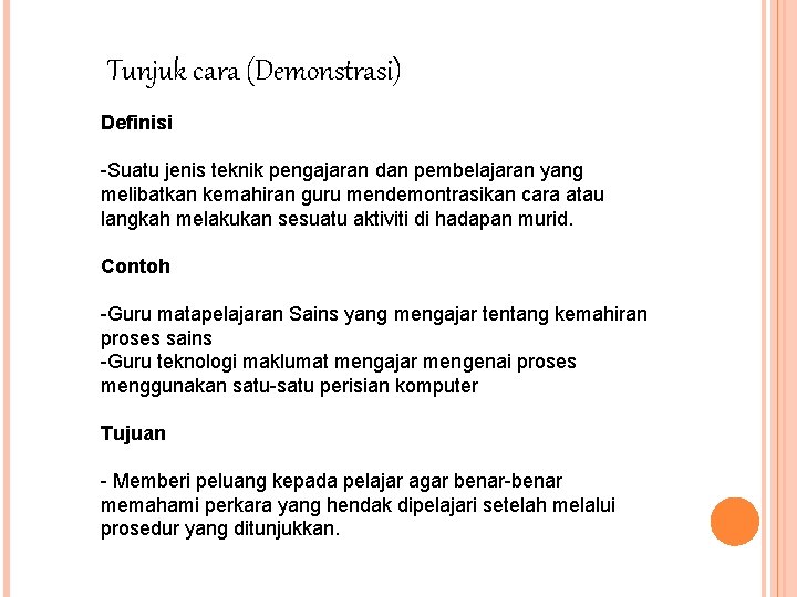 Tunjuk cara (Demonstrasi) Definisi -Suatu jenis teknik pengajaran dan pembelajaran yang melibatkan kemahiran guru