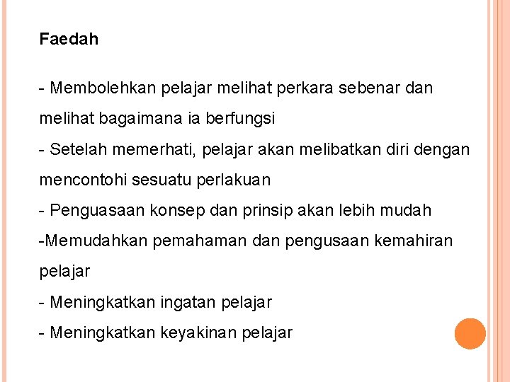 Faedah - Membolehkan pelajar melihat perkara sebenar dan melihat bagaimana ia berfungsi - Setelah