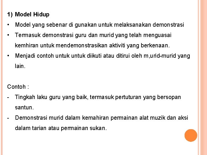 1) Model Hidup • Model yang sebenar di gunakan untuk melaksanakan demonstrasi • Termasuk