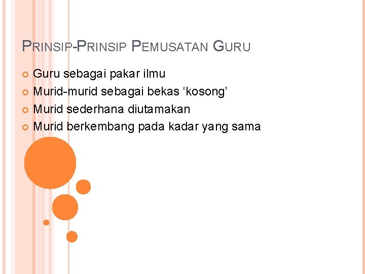 PRINSIP-PRINSIP PEMUSATAN GURU Guru sebagai pakar ilmu Murid-murid sebagai bekas ‘kosong’ Murid sederhana diutamakan