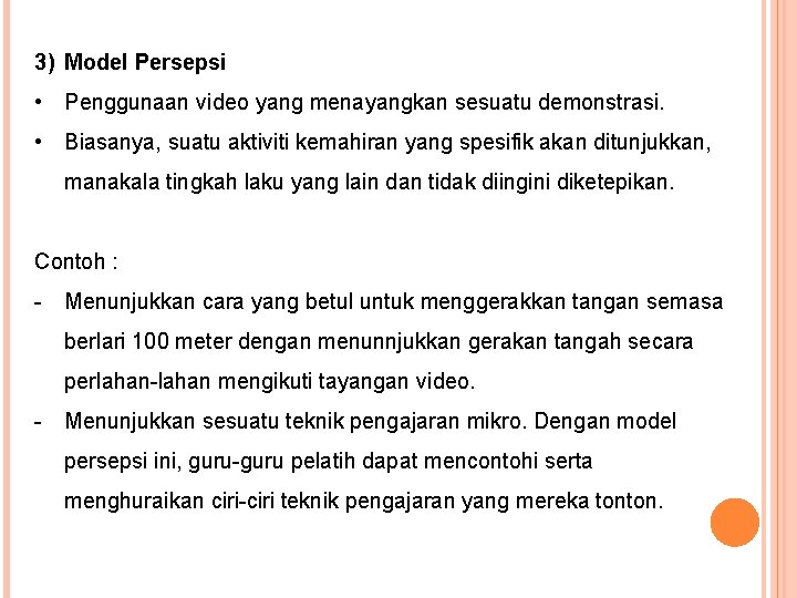 3) Model Persepsi • Penggunaan video yang menayangkan sesuatu demonstrasi. • Biasanya, suatu aktiviti