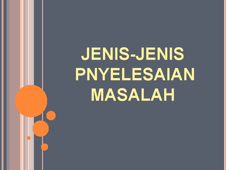 JENIS-JENIS PNYELESAIAN MASALAH 