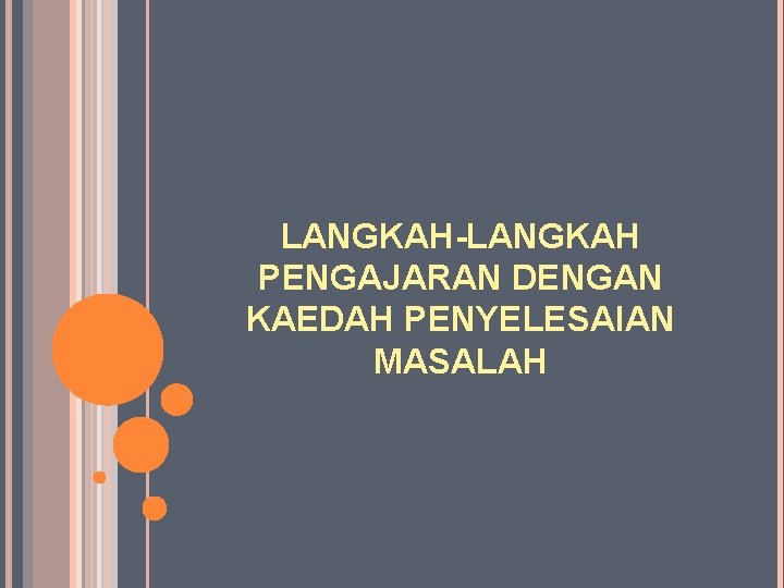 LANGKAH-LANGKAH PENGAJARAN DENGAN KAEDAH PENYELESAIAN MASALAH 