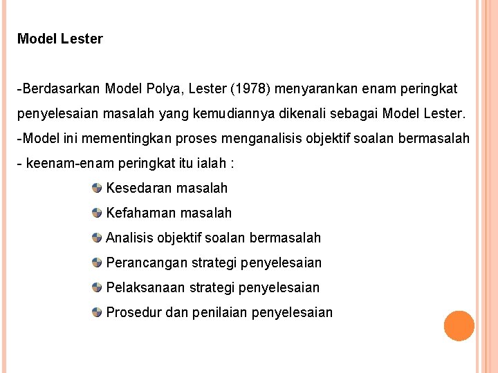 Model Lester -Berdasarkan Model Polya, Lester (1978) menyarankan enam peringkat penyelesaian masalah yang kemudiannya