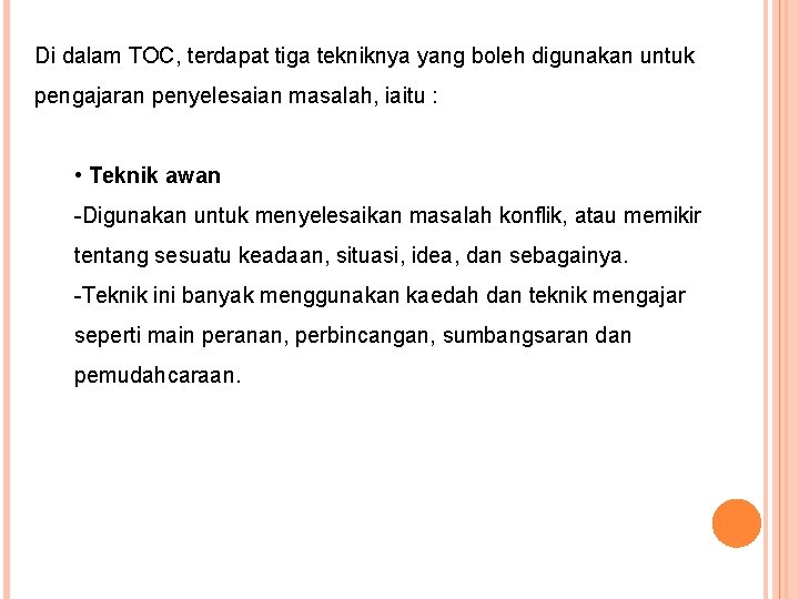 Di dalam TOC, terdapat tiga tekniknya yang boleh digunakan untuk pengajaran penyelesaian masalah, iaitu