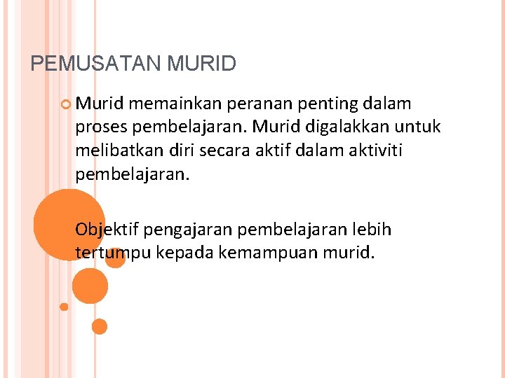 PEMUSATAN MURID Murid memainkan peranan penting dalam proses pembelajaran. Murid digalakkan untuk melibatkan diri