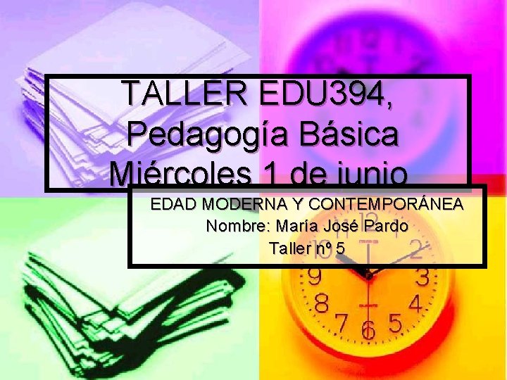 TALLER EDU 394, Pedagogía Básica Miércoles 1 de junio EDAD MODERNA Y CONTEMPORÁNEA Nombre: