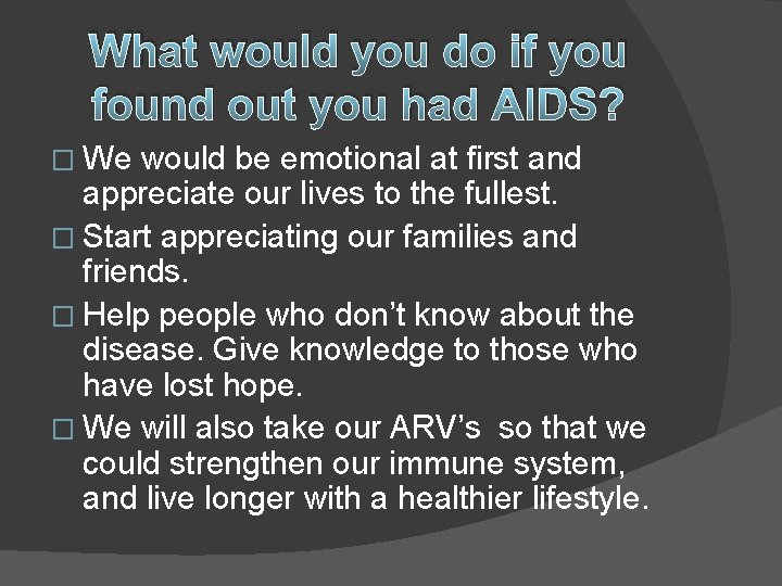 What would you do if you found out you had AIDS? � We would