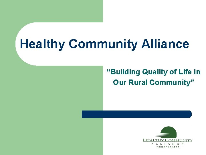 Healthy Community Alliance “Building Quality of Life in Our Rural Community” 