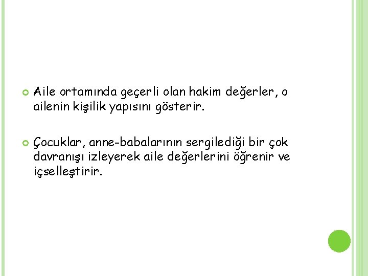  Aile ortamında geçerli olan hakim değerler, o ailenin kişilik yapısını gösterir. Çocuklar, anne-babalarının