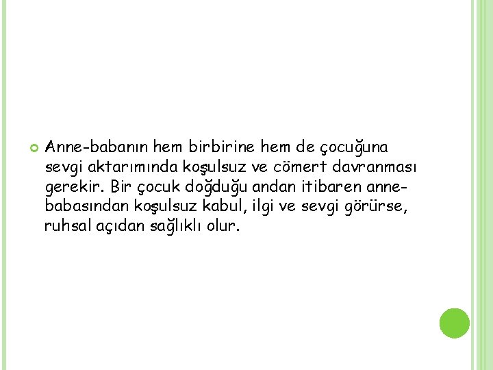  Anne-babanın hem birbirine hem de çocuğuna sevgi aktarımında koşulsuz ve cömert davranması gerekir.