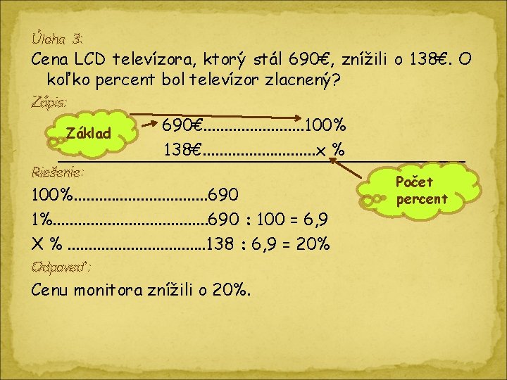 Úloha 3: Cena LCD televízora, ktorý stál 690€, znížili o 138€. O koľko percent