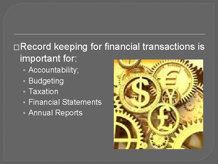 �Record keeping for financial transactions is important for: • • • Accountability; Budgeting Taxation