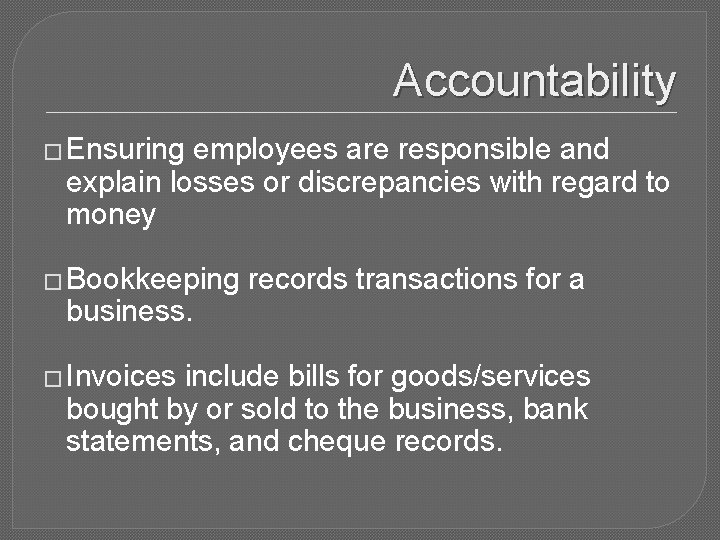 Accountability � Ensuring employees are responsible and explain losses or discrepancies with regard to