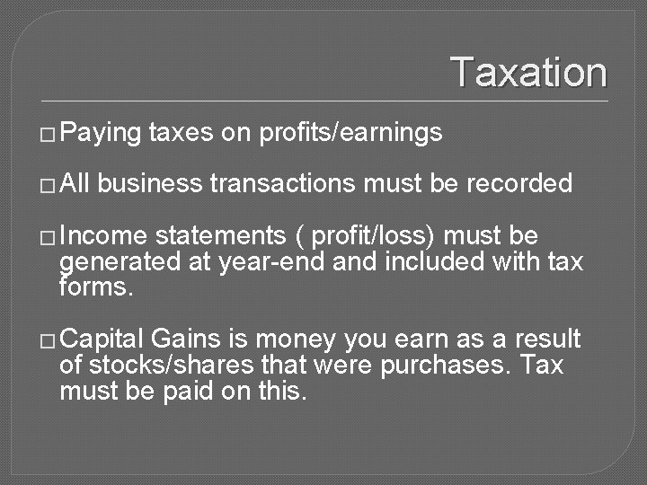 Taxation � Paying � All taxes on profits/earnings business transactions must be recorded �