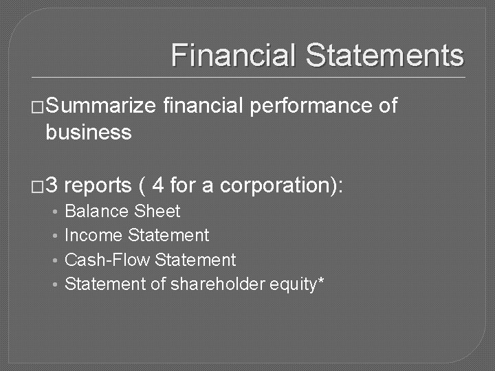 Financial Statements �Summarize financial performance of business � 3 • • reports ( 4