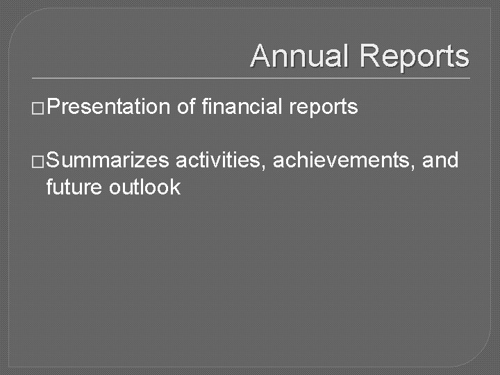 Annual Reports �Presentation �Summarizes of financial reports activities, achievements, and future outlook 