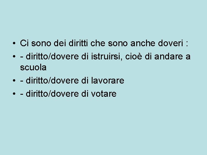  • Ci sono dei diritti che sono anche doveri : • - diritto/dovere