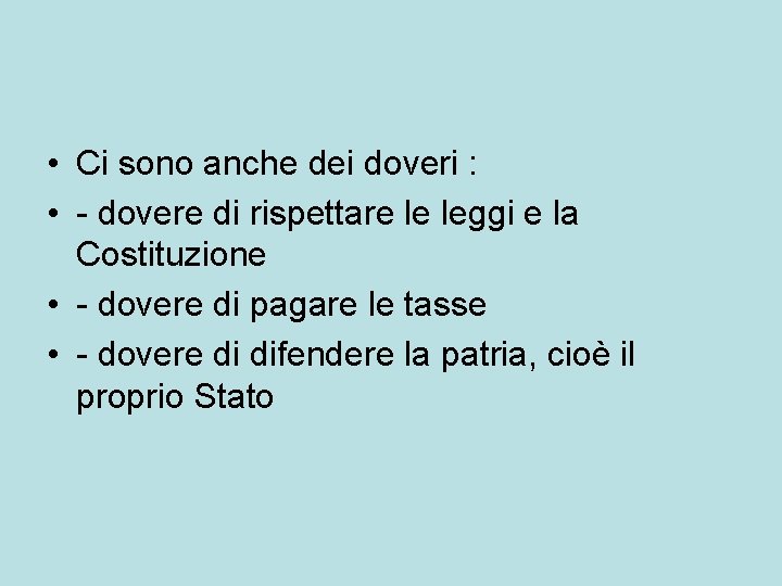  • Ci sono anche dei doveri : • - dovere di rispettare le